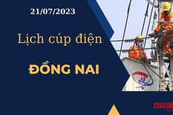 Lịch cúp điện hôm nay ngày 21/07/2023 tại Đồng Nai