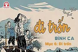 Đọc truyện đêm khuya: Đi trốn (Bình Ca) - Mục 6