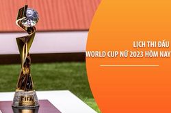 Lịch thi đấu World Cup nữ 2023 hôm nay 21/7