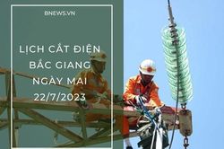 Lịch cắt điện Bắc Giang ngày mai 22/7 mới nhất