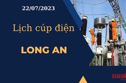Lịch cúp điện hôm nay ngày 22/07/2023 tại Long An