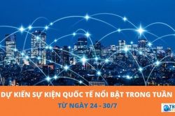 Dự kiến sự kiện quốc tế nổi bật tuần từ ngày 24/7-30/7