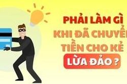 Phải làm gì khi đã chuyển tiền cho kẻ lừa đảo?