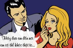 Bạn gái có ý gì khi đòi đến 'một nơi có thể khóc thật to'?