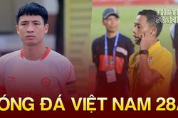 Bóng đá Việt Nam 28/7: Bùi Tiến Dũng đánh giá về vòng loại 2 World Cup 2026
