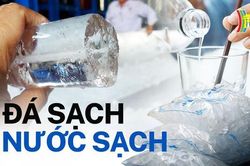 Đá sạch nhưng mất an toàn thực phẩm