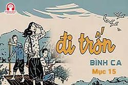 Đọc truyện đêm khuya: Đi trốn (Bình Ca) - Mục 15: Tuyệt lộ