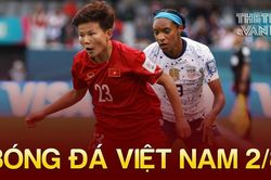 Bóng đá Việt Nam 2/8: FIFA 'xin đồ' của đội tuyển nữ Việt Nam