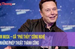 Elon Musk – Gã 'phù thủy' công nghệ và những phép thuật thành công