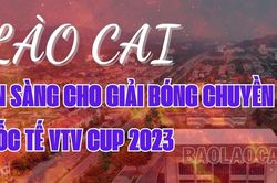 Lào Cai sẵn sàng cho Giải Bóng chuyền nữ quốc tế VTV Cup 2023