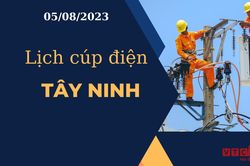 Lịch cúp điện hôm nay tại Tây Ninh ngày 05/08/2023