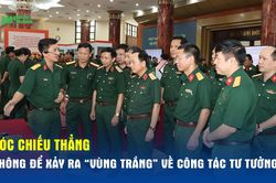 Góc chiếu thẳng: Không để xảy ra 'vùng trắng' về công tác tư tưởng