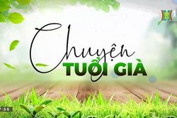 Người già cô đơn trong cuộc sống hiện đại| Chuyện tuổi già| 6/8/2023