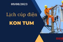 Lịch cúp điện hôm nay tại Kon Tum ngày 09/08/2023