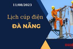 Lịch cúp điện hôm nay tại Đà Nẵng ngày 11/08/2023
