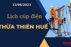 Lịch cúp điện hôm nay tại Thừa Thiên Huế ngày 12/08/2023