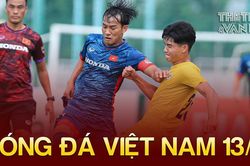 Bóng đá Việt Nam 13/8: U23 Việt Nam bổ sung 3 cầu thủ chất lượng