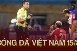Bóng đá Việt Nam 15/8: Trọng tài Việt Nam bắt chính tại giải U23 Đông Nam Á