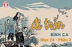 Đọc truyện đêm khuya: Đi trốn (Bình Ca) - Mục 24: Hy vọng cuối cùng - Phần 2