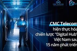 CMC Telecom hiện thực hóa chiến lược 'digital hub' Việt Nam sau 15 năm phát triển