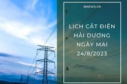 Lịch cắt điện Hải Dương ngày mai 24/8 cập nhật mới nhất