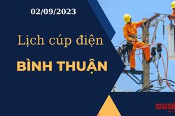 Lịch cúp điện hôm nay tại Bình Thuận ngày 02/09/2023