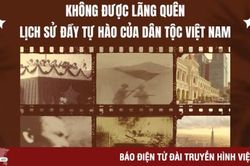 Không được lãng quên lịch sử đầy tự hào của dân tộc Việt Nam