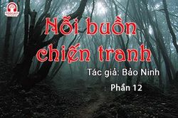 Đọc truyện đêm khuya: Nỗi buồn chiến tranh (Bảo Ninh) P12