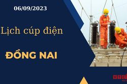 Lịch cúp điện hôm nay ngày 06/09/2023 tại Đồng Nai