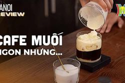 Giải mã sức hút cà phê muối, tự pha chỉ với 10k| HANOI review|9/9/2023