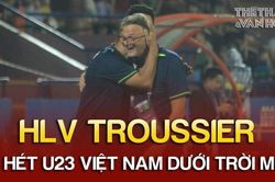 VIDEO HLV Troussier dầm mưa, hò hét U23 Việt Nam không ngừng nghỉ