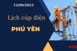 Lịch cúp điện hôm nay tại Phú Yên ngày 12/09/2023