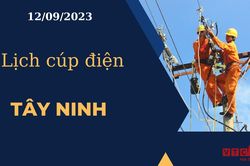 Lịch cúp điện hôm nay ngày 12/09/2023 tại Tây Ninh