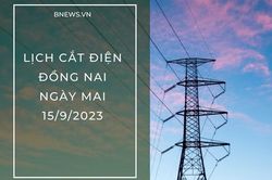 Lịch cắt điện Đồng Nai ngày mai 15/9 cập nhật mới nhất