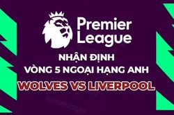 Nhận định, soi kèo Wolves vs Liverpool, 18h30 ngày 16/9 - Vòng 5 Ngoại hạng Anh