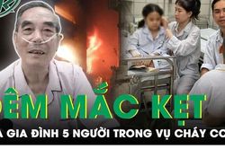 Gia đình 5 người sống sót kỳ diệu trong vụ cháy chung cư nhờ cách mà nhiều người không ngờ