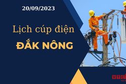 Lịch cúp điện hôm nay tại Đắk Nông ngày 20/09/2023