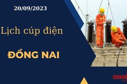 Lịch cúp điện hôm nay ngày 20/09/2023 tại Đồng Nai