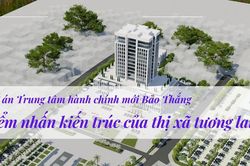 Dự án Trung tâm hành chính mới Bảo Thắng: Điểm nhấn kiến trúc của thị xã tương lai