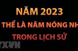 Năm 2023 có thể là năm nóng nhất trong lịch sử