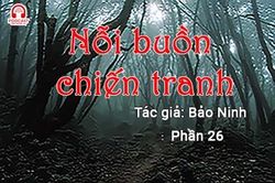 Đọc truyện đêm khuya: Nỗi buồn chiến tranh (Bảo Ninh) P26