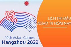 Lịch thi đấu ASIAD 19 hôm nay 27/9
