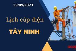 Lịch cúp điện hôm nay tại Tây Ninh ngày 29/09/2023