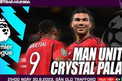 Nhận định bóng đá MU vs Crystal Palace (21h00 hôm nay), vòng 7 Ngoại hạng Anh