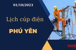 Lịch cúp điện hôm nay tại Phú Yên ngày 01/10/2023