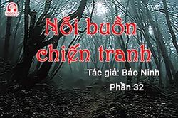 Đọc truyện đêm khuya: Nỗi buồn chiến tranh (Bảo Ninh) P32