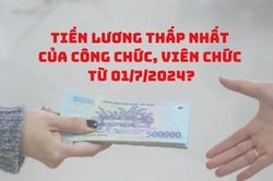Tiền lương thấp nhất của công chức, viên chức từ ngày 01/7/2024? Lộ trình tăng lương cơ bản đến 2025?