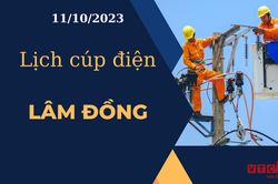 Lịch cúp điện hôm nay tại Lâm Đồng ngày 11/10/2023