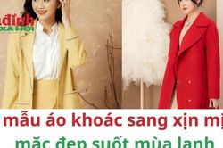 5 mẫu áo khoác sang xịn mịn nên sắm để mặc đẹp suốt mùa lạnh