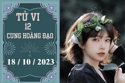 Tử vi vui 12 cung hoàng đạo ngày 18/10: Xử Nữ nóng vội, Bọ Cạp hãy cẩn thận